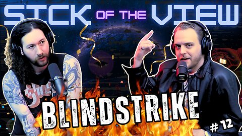 🔥 Blindstrike Sets the Studio on Fire (literally) | Sick of the View #12 | Season Finale