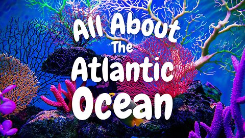 All About the Atlantic Ocean