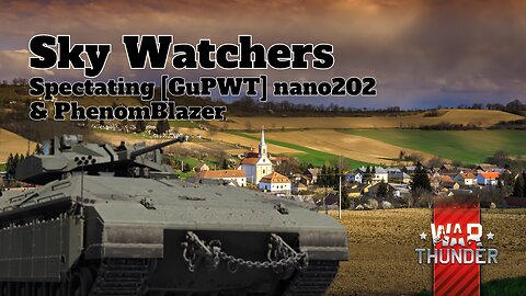 Sky Watchers - War Thunder - Spectating [GuPWT] nano202& PhenomBlazer