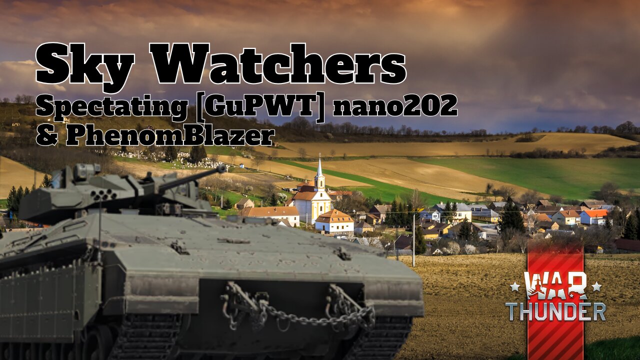 Sky Watchers - War Thunder - Spectating [GuPWT] nano202& PhenomBlazer