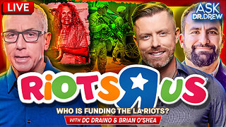 Riots R Us: How Radical NGOs (And A Walmart Heiress) Are Funding Los Angeles Unrest w/ Brian O'Shea & DC Draino – Ask Dr. Drew