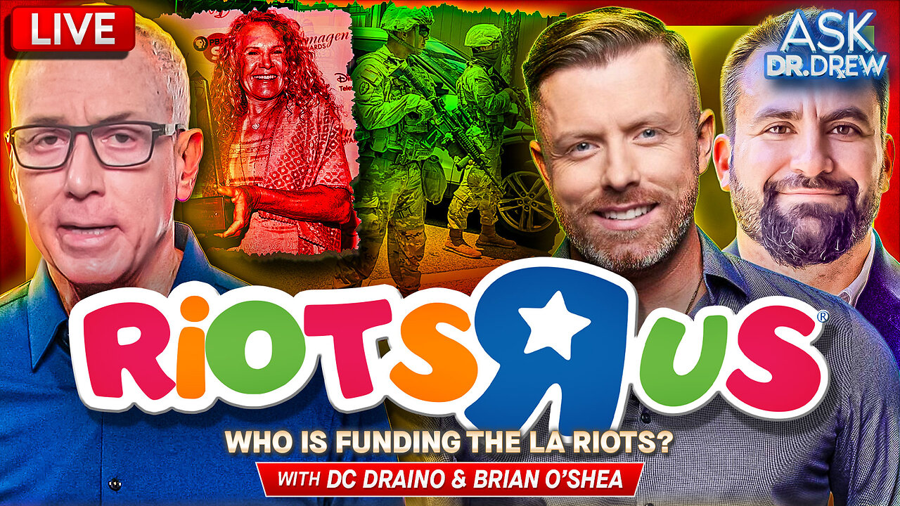 Riots R Us: How Radical NGOs (And A Walmart Heiress) Are Funding Los Angeles Unrest w/ Brian O'Shea & DC Draino – Ask Dr. Drew