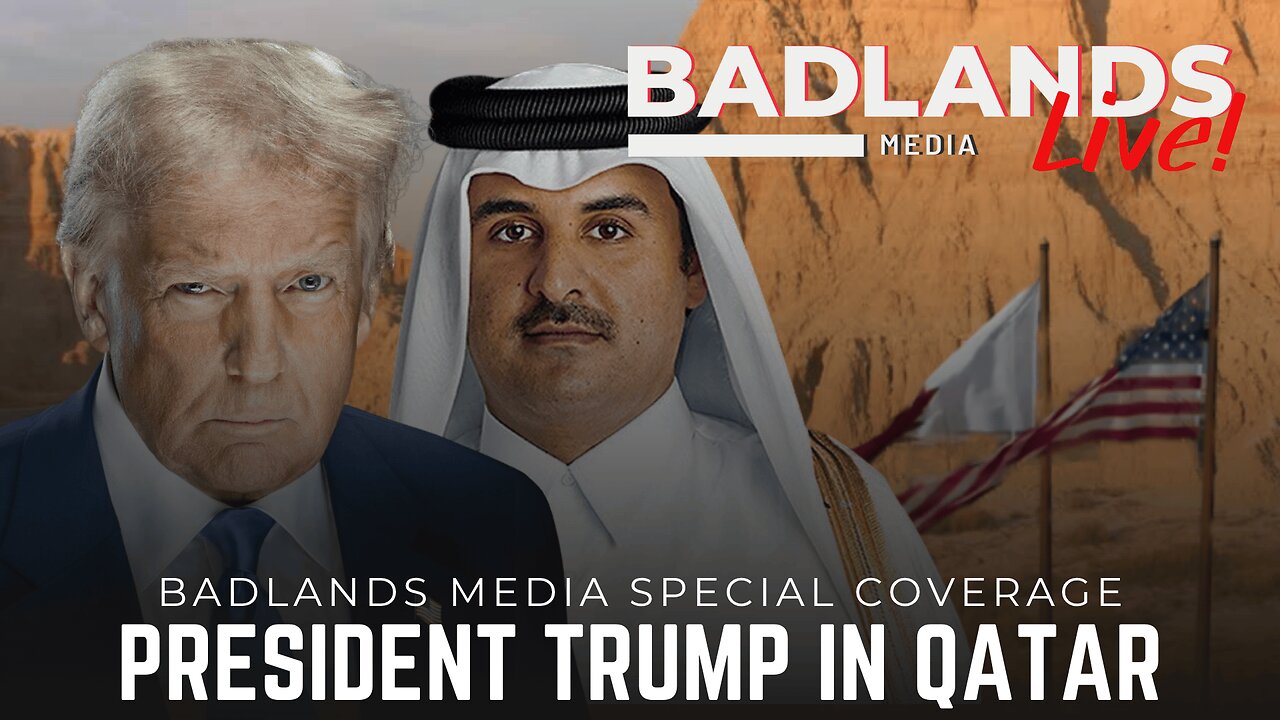 Badlands Media Special Coverage - President Trump in Doha, Qatar