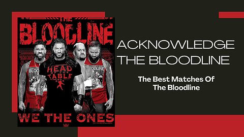 Acknowledge The Bloodline - The Best Bloodline Matches