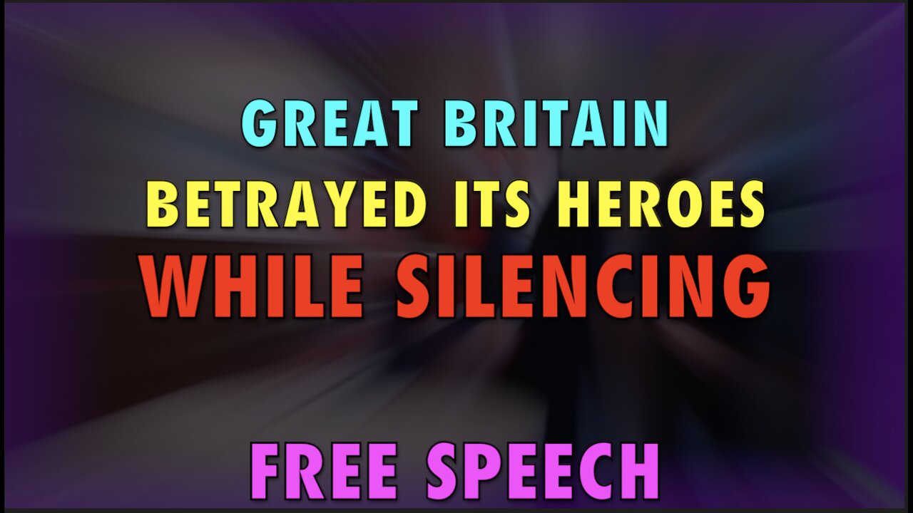 BRITAIN SILENCED ITS HEROES WHILE SILENCING FREE SPEECH