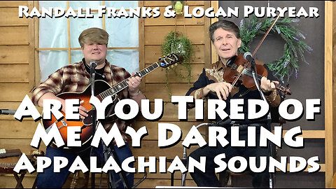 Are You Tired of Me My Darling - Randall Franks & Logan Puryear - Appalachian Sounds