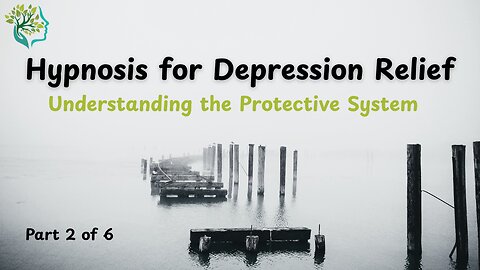 "Hypnosis for Depression Relief Part 2 | Understanding the Protective System"