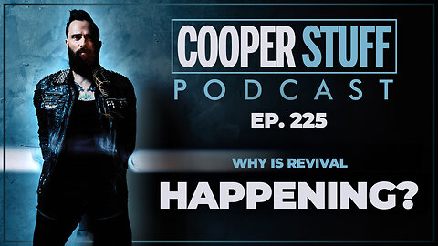 Cooper Stuff Ep. 225 - Why Is Revival Happening?