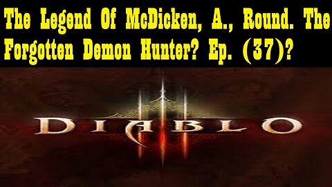 The Legend Of McDicken, A., Round. The Forgotten Demon Hunter? Ep. (37)? #diabloiiireaperofsouls