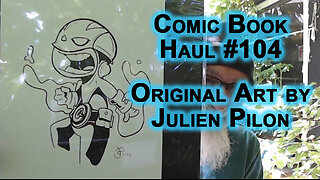 Comic Book Haul #104, Original Art: Cover, Sketch & Print by Julien Pilon -- SEE 3:25 FOR THE ART