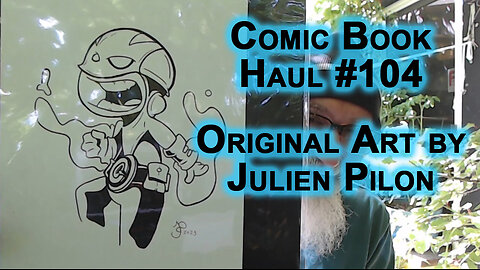 Comic Book Haul #104, Original Art: Cover, Sketch & Print by Julien Pilon -- SEE 3:25 FOR THE ART