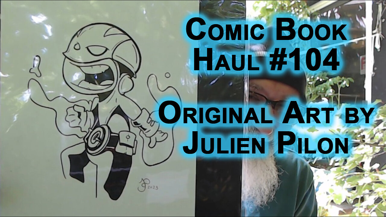 Comic Book Haul #104, Original Art: Cover, Sketch & Print by Julien Pilon -- SEE 3:25 FOR THE ART