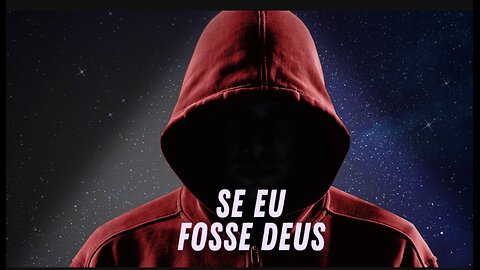 E Se Eu Fosse Deus!