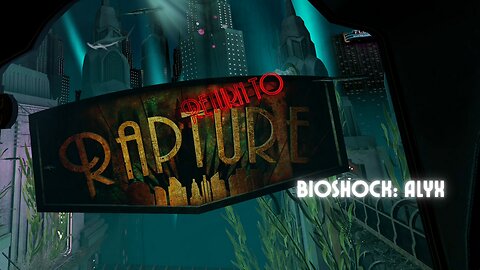 VR Gaming - Bioshock: Alyx - Return to Rapture - Chapter 2 - Part 1