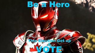 Canadians, BE A HERO & VOTE