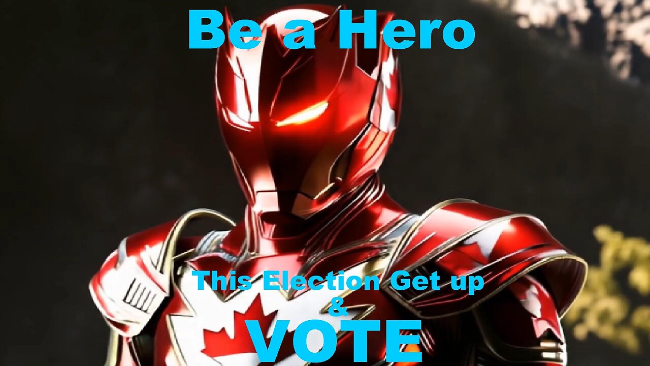 Canadians, BE A HERO & VOTE