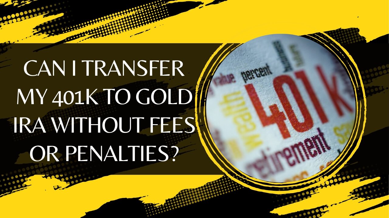 Can I Transfer My 401k to Gold IRA Without Fees or Penalties?