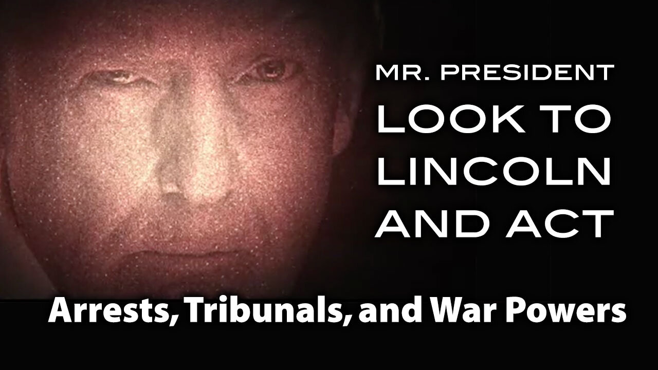Mr. President: Look To Lincoln - Arrests, Tribunals, and War Powers