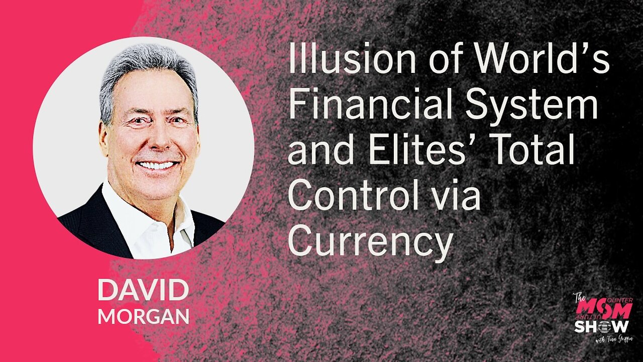 Illusion of World’s Financial System and Elites’ Total Control via Currency - David Morgan