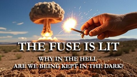 THE FUSE OF NUCLEAR WAR HAS BEEN LIT