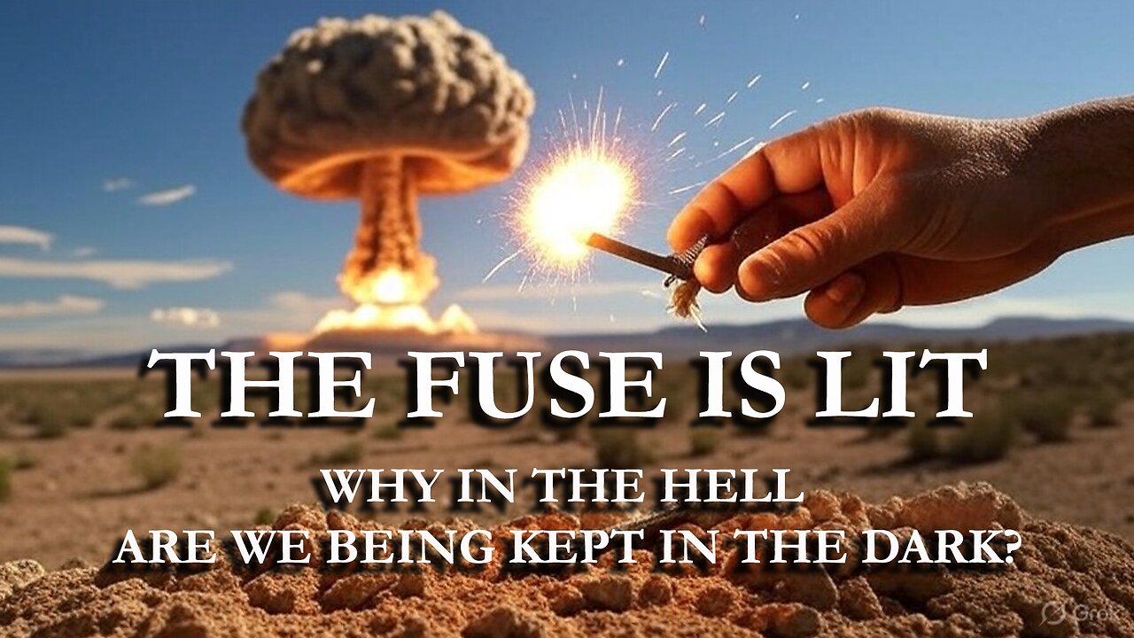 THE FUSE OF NUCLEAR WAR HAS BEEN LIT