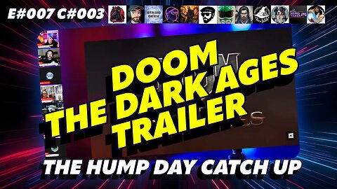 🔴The Humpday Catchup🔴E#007 C#003🔴"DOOM The Dark Ages Trailer"
