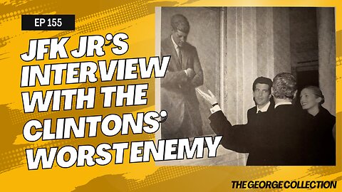 EP 155: JFK Jr's Interview with the Clintons' Worst Enemy (Original George Magazine, Jan 1999)