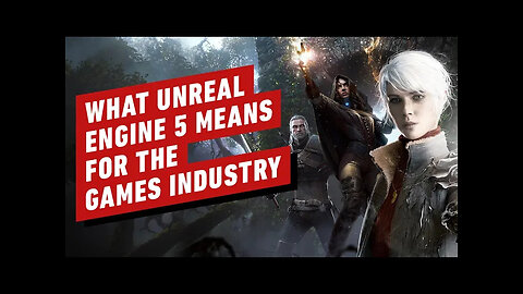 What Unreal Engine 5 Means for the Games Industry