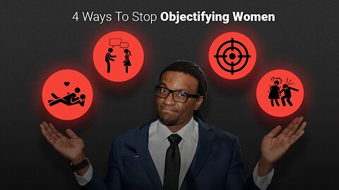 4 Ways To Stop Objectifying Women