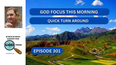 GOD FOCUS THIS MORNING EP301 QUICK TURN AROUND