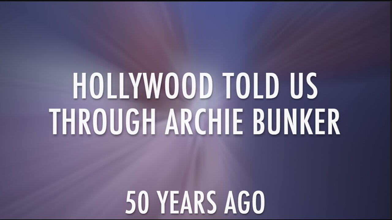 HOLLYWOOD TOLD US THROUGH ARCHIE BUNKER - 50 YEARS AGO