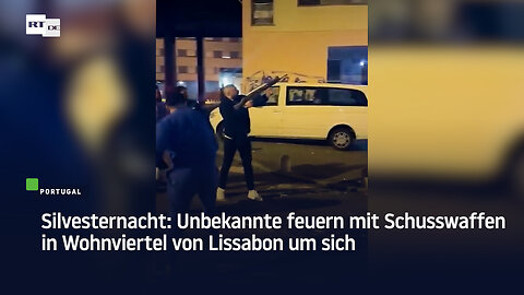 Silvesternacht: Unbekannte feuern mit Schusswaffen in Wohnviertel von Lissabon um sich