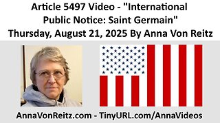 Article 5497 Video - International Public Notice: Saint Germain By Anna Von Reitz