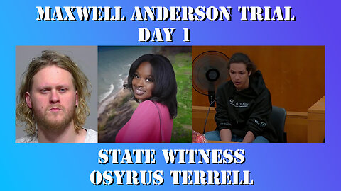 3 - Maxwell Anderson Trial - State Witness Testimony - Osyrus Terrell