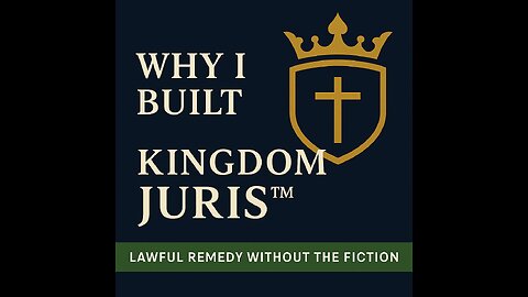 Why I Built Kingdom Juris™ | Lawful Remedy Without the Fiction