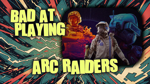 (Bad at) Playing ARC Raiders - On the first Raid of ARC...
