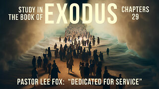 Exodus 29 - Dedicated for Service - Pastor Lee Fox