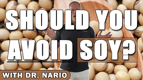 Should You Avoid Soy?