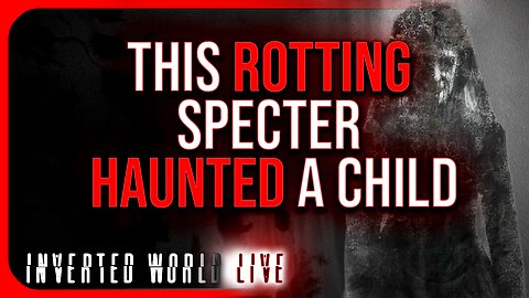 This Rotting Specter Haunted a Child