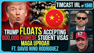 Trump Floats Accepting 600,000 Chinese Student Visas, MAGA Uproar | Timcast IRL
