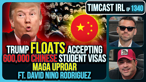 Trump Floats Accepting 600,000 Chinese Student Visas, MAGA Uproar | Timcast IRL