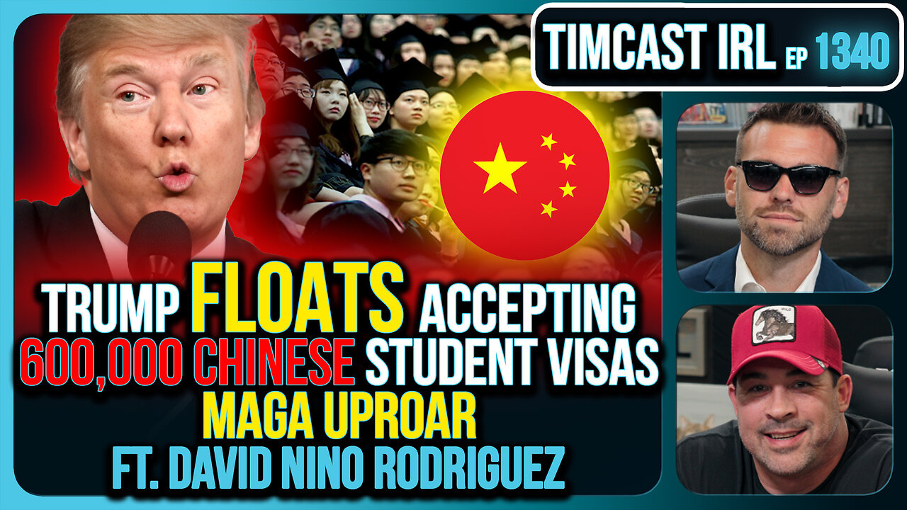 Trump Floats Accepting 600,000 Chinese Student Visas, MAGA Uproar | Timcast IRL