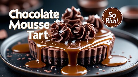 Caramel Chocolate Mousse Tart | Rich, Silky & Decadent Dessert