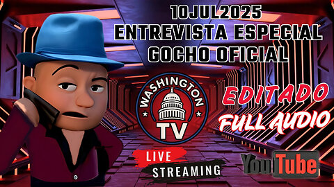 11JUL2025 | FULL AUDIO | ENTREVISTA ESPECIAL AL GOCHO EN WASHINGTON TV | [GOCHO.OFICIAL]