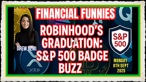 FINANCIAL FUNNIES DAILY NEWS - ROBINHOOD'S GRADUATION S P 500 BADGE BUZZ! WITH DREW DEMI