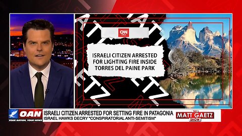 Gaetz CONFIRMS the Arrest of Israeli Citizen for “setting fires” in Patagonia