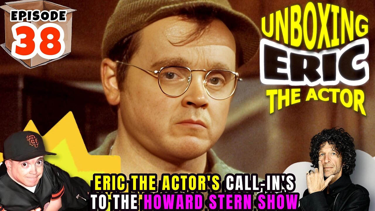 ERIC THE ACTOR CALL BREAKDOWN (EP#38) - UNBOXING ERIC - CALLS TO THE HOWARDSTERN SHOW