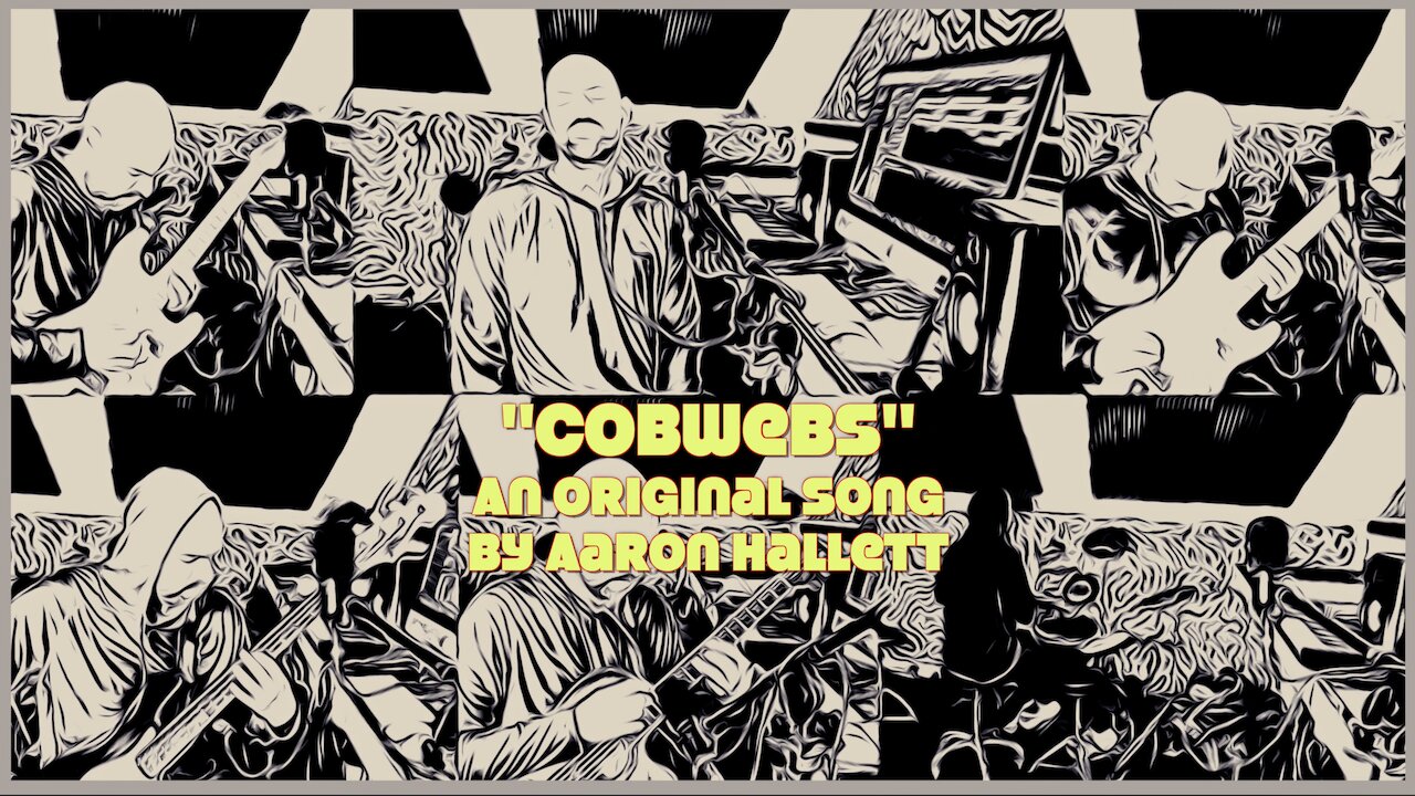 "Cobwebs" an Original Song by Aaron Hallett