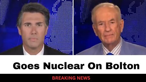 Bill O'Reilly Just Went Nuclear On John Bolton