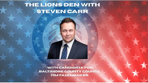 The Lion's Den with Steven Carr and Tim Fazenbaker Candidate for Baltimore County Council